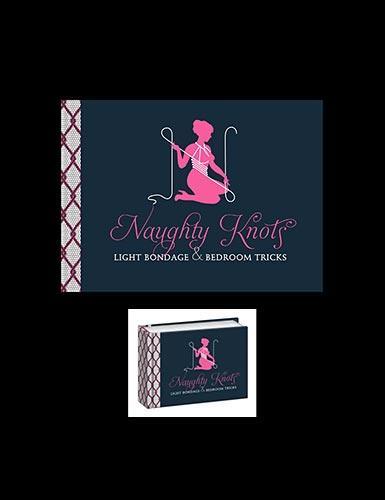 Naughty Knots: Light Bondage and Bedroom Tricks-The Stockroom